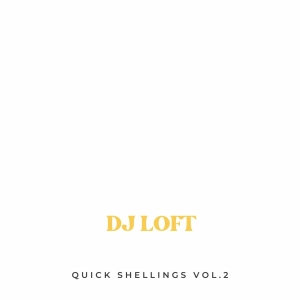 DJ LOFT QUICK SHELLINGS VOL. 2