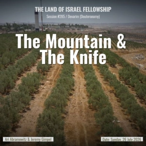 The Mountain & The Knife (Va'etchanan) | Land of Israel Fellowship