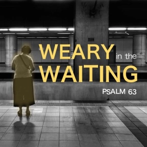 Weary in the Waiting