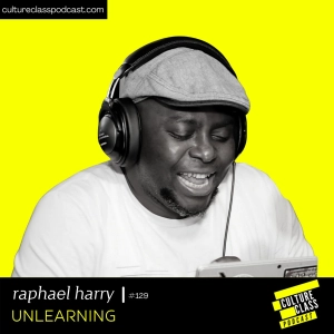 Ep 129- Unlearning (w/ Raphael Harry)