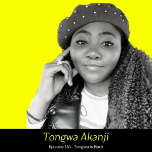 Ep 151- Tongwa is Back (w/ Tongwa Akanji)