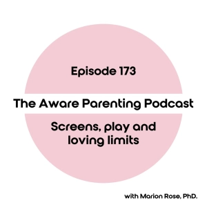 Episode 173: Screens, play and loving limits