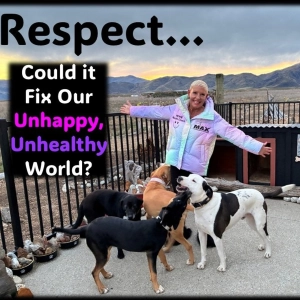 RESPECT…Could it FIX Our Unhappy, Unhealthy World