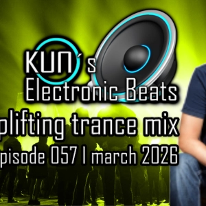 KUNO´s Electronic Beats 057 [uplifting TRANCE MIX March 2026]