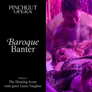 Baroque Banter: Episode 03 - The Sleeping Scene with guest Laura Vaughan
