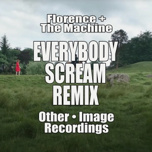 Florence + The Machine • Everybody Scream (Other Remix • !mage Recordings)