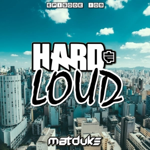 Matduke - Hard & Loud Podcast Episode 109 (Uk/Happy Hardcore) [Free download]