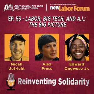 Episode 53 - Labor, Big Tech, and A.I.: The Big Picture