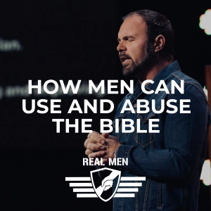 Real Men - How Men Can Use and Abuse the Bible