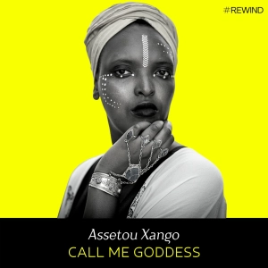 Ep Rewind- Call Me Goddess (w/ Assetou Xango)