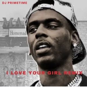 I LOVE YOUR GIRL REMIX