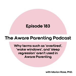 Episode 183: Why terms such as 'overtired', 'wake windows', & 'sleep regression' aren't used in AwP