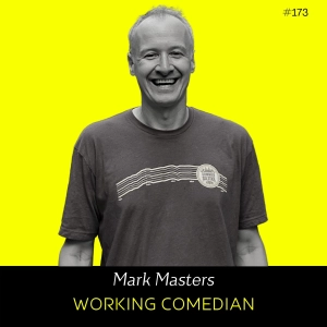 Ep 173- Working Comedian (w/ Mark Masters)