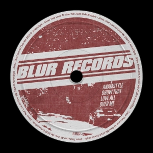 PREMIERE: AnAmStyle - Show That Love All Over Me  [Blur Records]