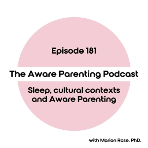 Episode 181: Sleep, cultural contexts, and Aware Parenting