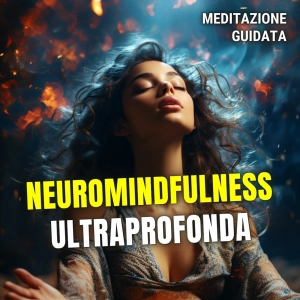Meditazione Mindfulness NeuroMindfulness UltraProfonda