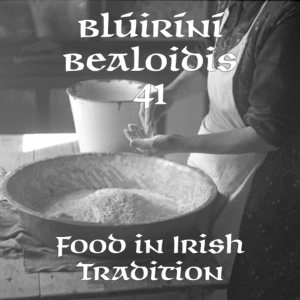 Blúiríní Béaloidis 41 - Food in Irish Tradition (with Máirtín Mac Con Iomaire)