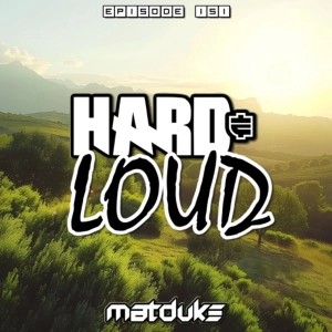 Matduke - Hard & Loud Podcast Episode 151 (Euphoric Hardstyle) [Free download]