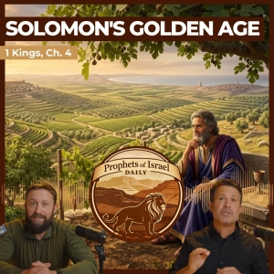 1 Kings, Chapter 4 - Solomon's Golden Age | Prophets of Israel Daily