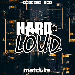 Matduke - Hard & Loud Podcast Episode 124 (Euphoric Hardstyle) [Free download]