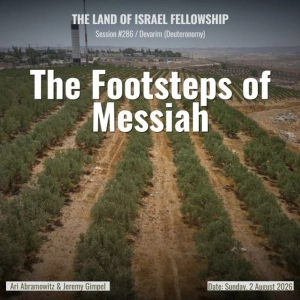 The Footsteps of Messiah (Ekev) | Land of Israel Fellowship