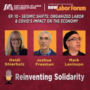 Episode 10 - Seismic Shifts: Organized Labor  & Covid's Impact on the Economy