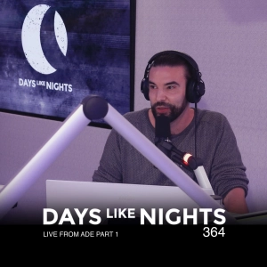 DAYS like NIGHTS 364 - Live from ADE Part 1