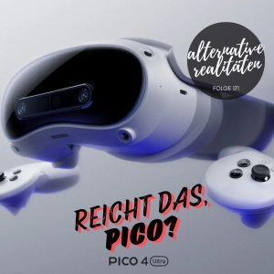 Folge 171 - Pico 4 Ultra - Reicht Das, Pico?