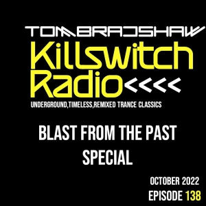 Tom Bradshaw - Killswitch Radio 138, Blast From The Past Special [October 2022]