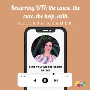 #341 Recurring UTI; the cause, the cure, the help, with Melissa Kramer