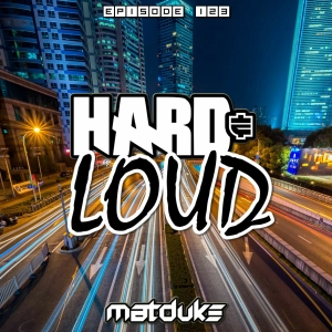 Matduke - Hard & Loud Podcast Episode 123 (Euphoric Hardstyle) [Free download]