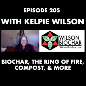 Episode 205 | Kelpie Wilson on Biochar, the Ring of Fire, Her Book, & More