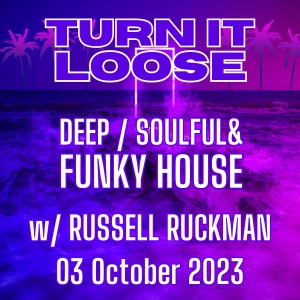 Turn It Loose Show: DEEP / SOULFUL & FUNKY HOUSE. 03.10.2023 w/ Russell Ruckman