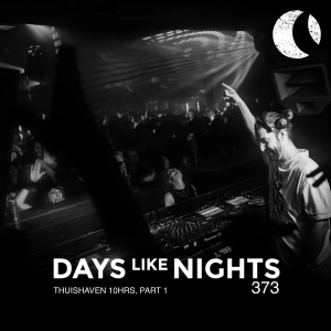 DAYS like NIGHTS 373 - Thuishaven 10HRS, Part 1