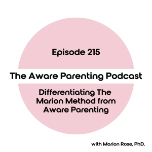 Episode 215: Differentiating The Marion Method from Aware Parenting