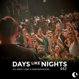 DAYS like NIGHTS 442 - All Night Long @ NOM Barcelona