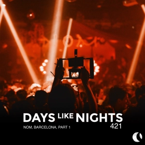DAYS like NIGHTS 421 - NOM, Barcelona, Part 1