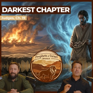 Judges, 19 - Darkest Chapter | Prophets of Israel Daily