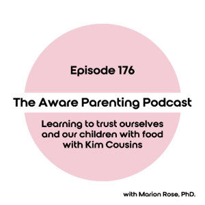 Episode 176: Learning to trust ourselves and our children with food with Kim Cousins