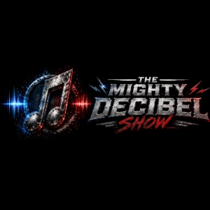 THE MIGHTY DECIBEL SHOW - June 7 2026
