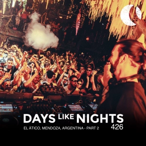 DAYS like NIGHTS 426 - El Ático, Mendoza, Argentina - Part 2