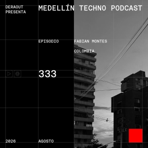 MTP 333 - Medellin Techno Podcast Episodio 333 - Fabian Montes