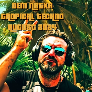 Dem Natka Tropical Techno August 2024