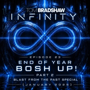 Tom Bradshaw - Infinity 23 [End Of Year Bosh Up Part 2 | Blast From The Past Special [January 2025]