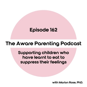 Episode 162: Supporting children who have learnt to eat to suppress their feelings