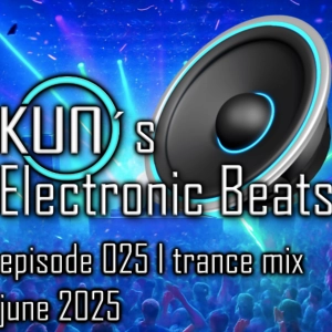 KUNO´s Electronic Beats 025 [TRANCE MIX June 2025]