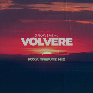 Rubby Perez - Volvere (SOXA Tribute Mix)