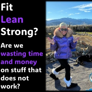 Lean, Fit, Strong…Wasting money on stuff that does not work