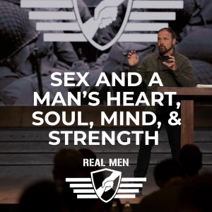 Real Men - Sex and a Man’s Heart, Soul, Mind, and Strength
