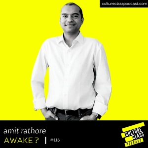 Ep 115- Awake? (w/ Amit Rathore)